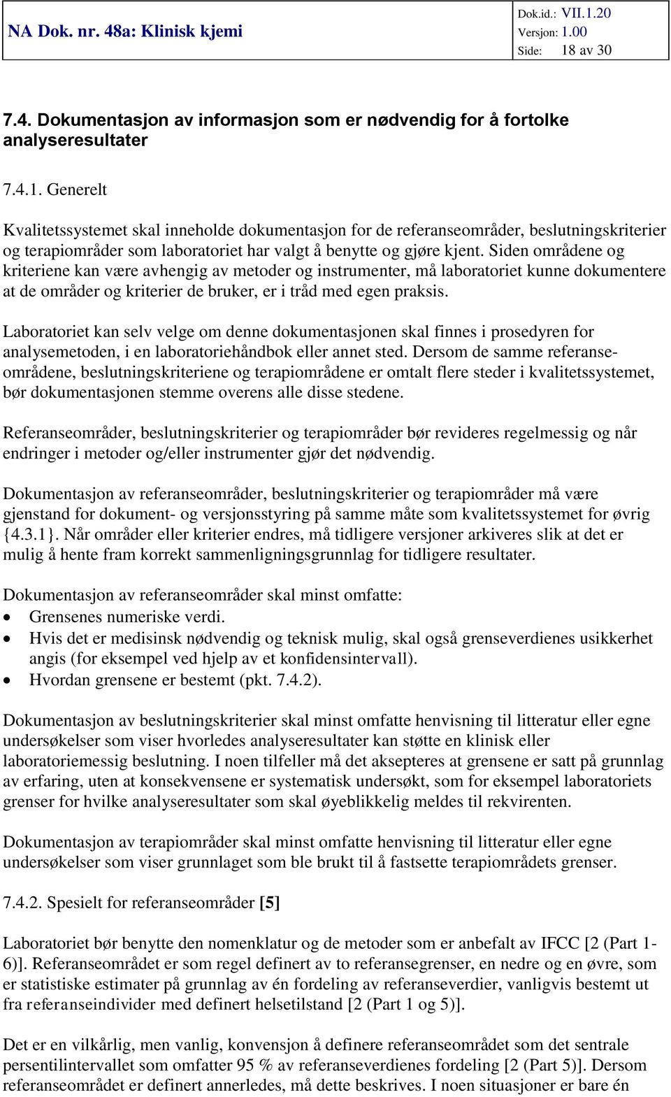 Laboratoriet kan selv velge om denne dokumentasjonen skal finnes i prosedyren for analysemetoden, i en laboratoriehåndbok eller annet sted.