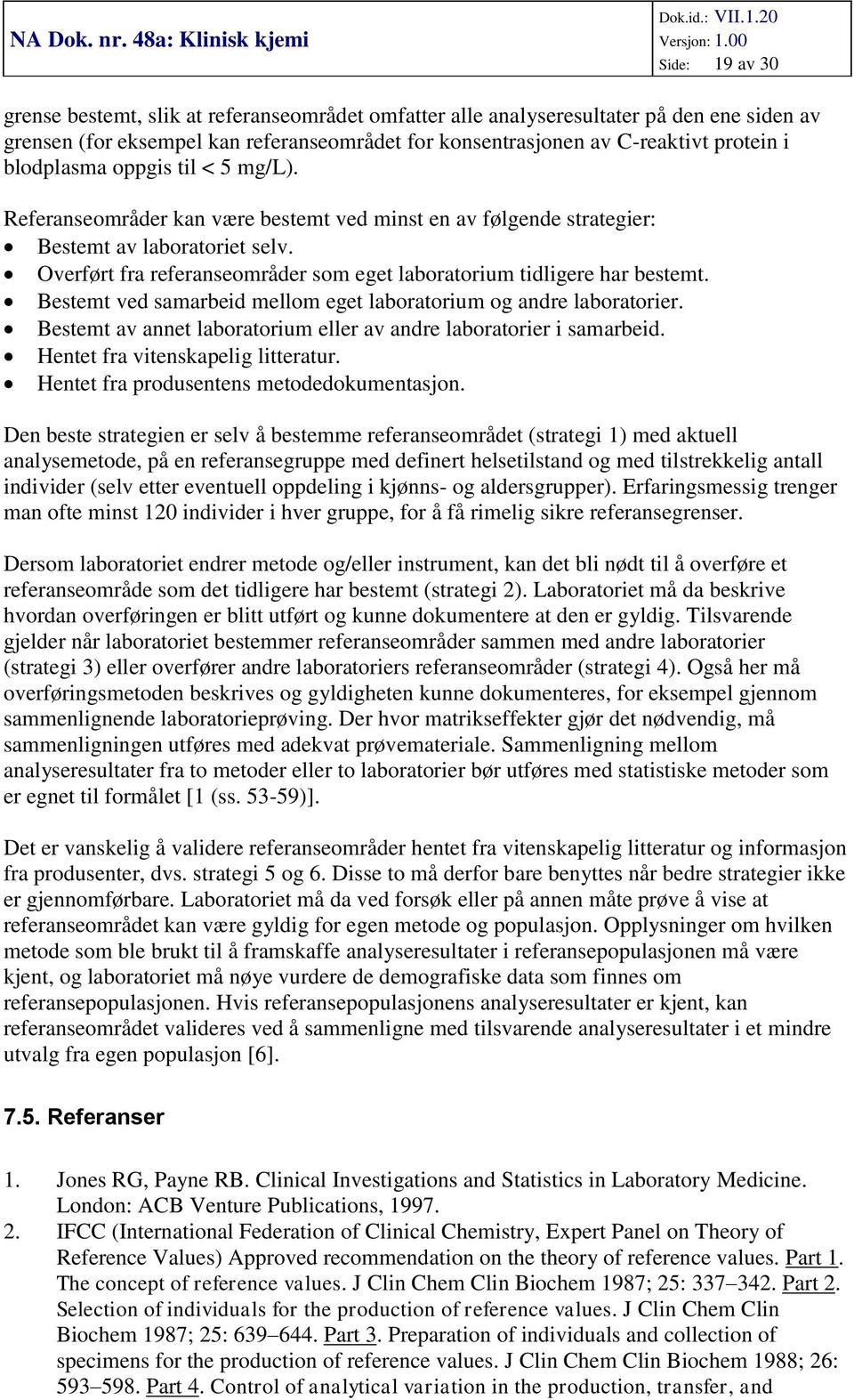 Overført fra referanseområder som eget laboratorium tidligere har bestemt. Bestemt ved samarbeid mellom eget laboratorium og andre laboratorier.