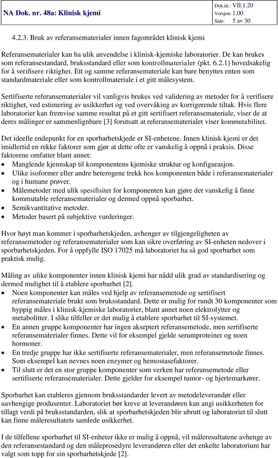 Ett og samme referansemateriale kan bare benyttes enten som standardmateriale eller som kontrollmateriale i et gitt målesystem.