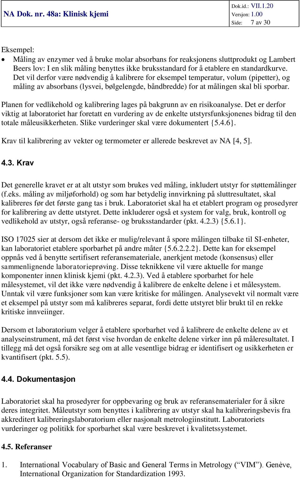 Planen for vedlikehold og kalibrering lages på bakgrunn av en risikoanalyse.