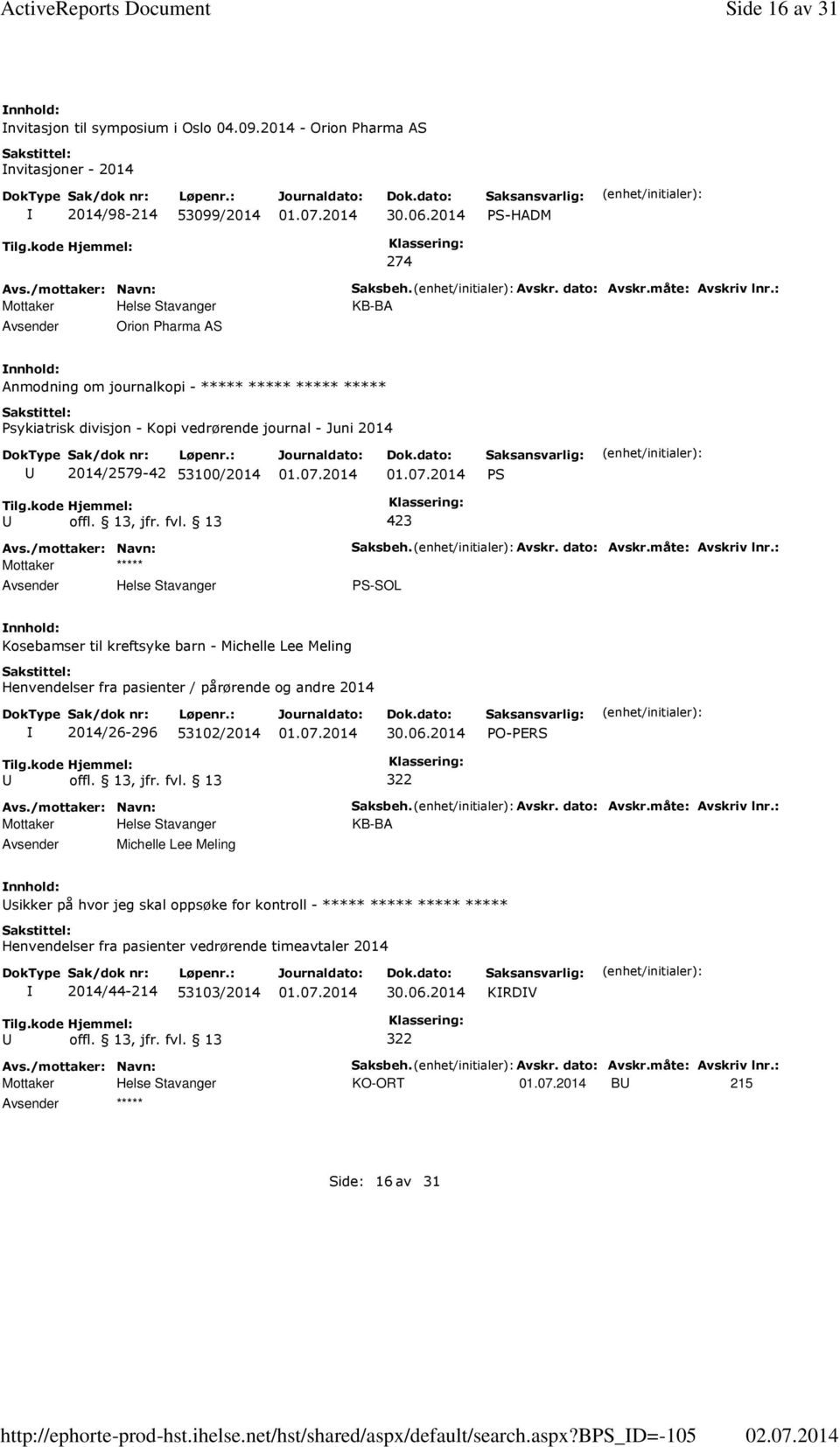 : KB-BA Anmodning om journalkopi - ***** ***** ***** ***** Psykiatrisk divisjon - Kopi vedrørende journal - Juni 2014 2014/2579-42 53100/2014 Saksbeh. Avskr. dato: Avskr.måte: Avskriv lnr.