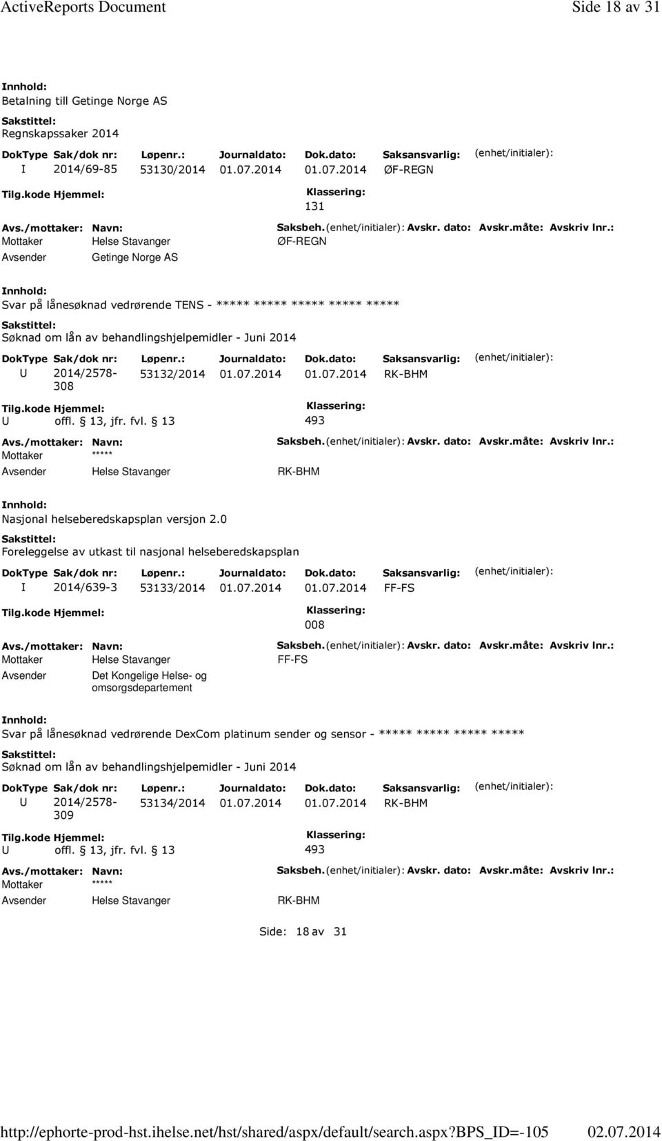 0 Foreleggelse av utkast til nasjonal helseberedskapsplan 2014/639-3 53133/2014 FF-FS 008 Avsender Det Kongelige Helse- og omsorgsdepartement Saksbeh. Avskr. dato: Avskr.måte: Avskriv lnr.