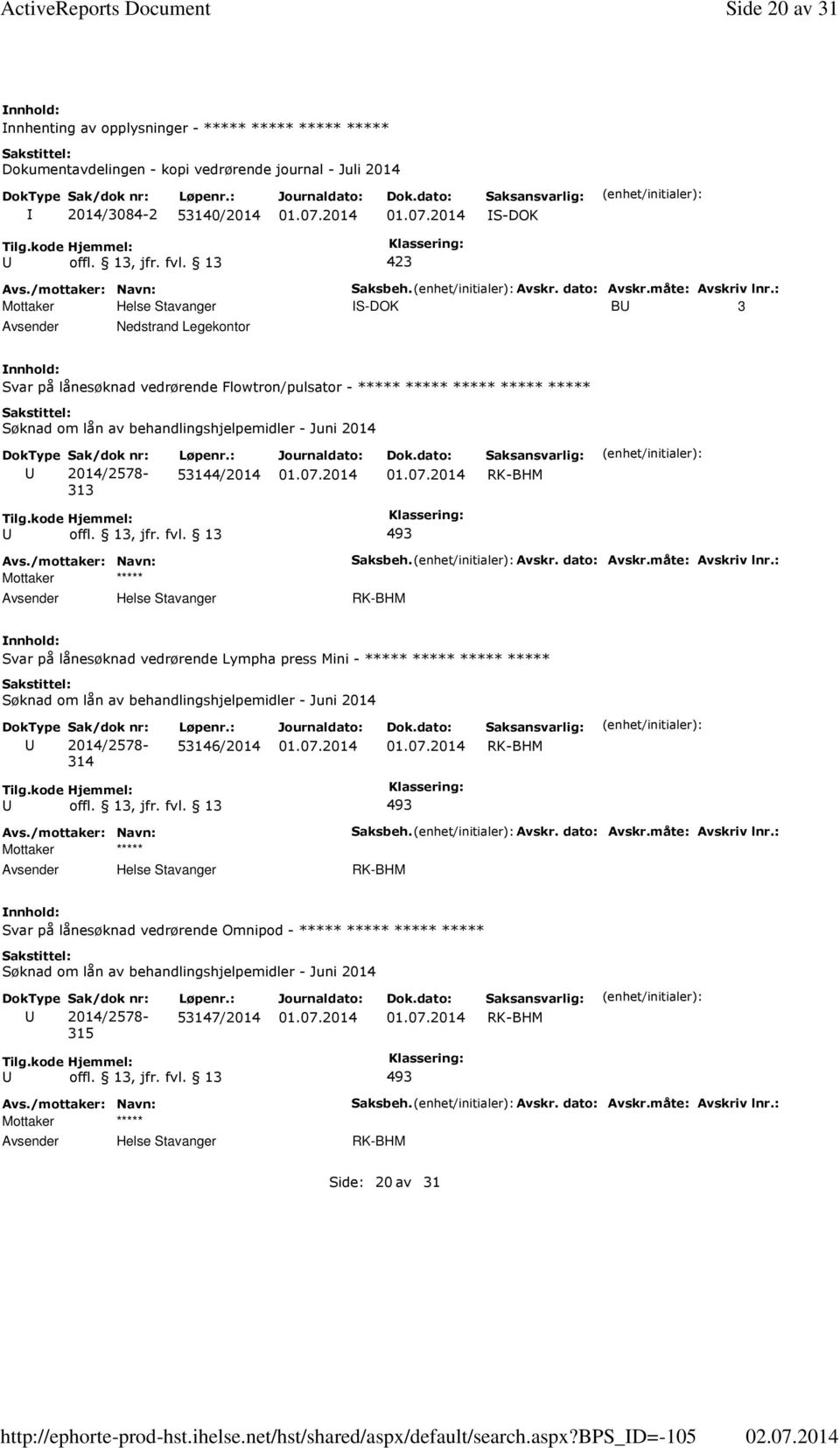 b_d=-105 Side 20 av 31 nnhenting av opplysninger - ***** ***** ***** ***** Dokumentavdelingen - kopi vedrørende journal - Juli 2014 2014/3084-2 53140/2014 S-DOK Saksbeh. Avskr.