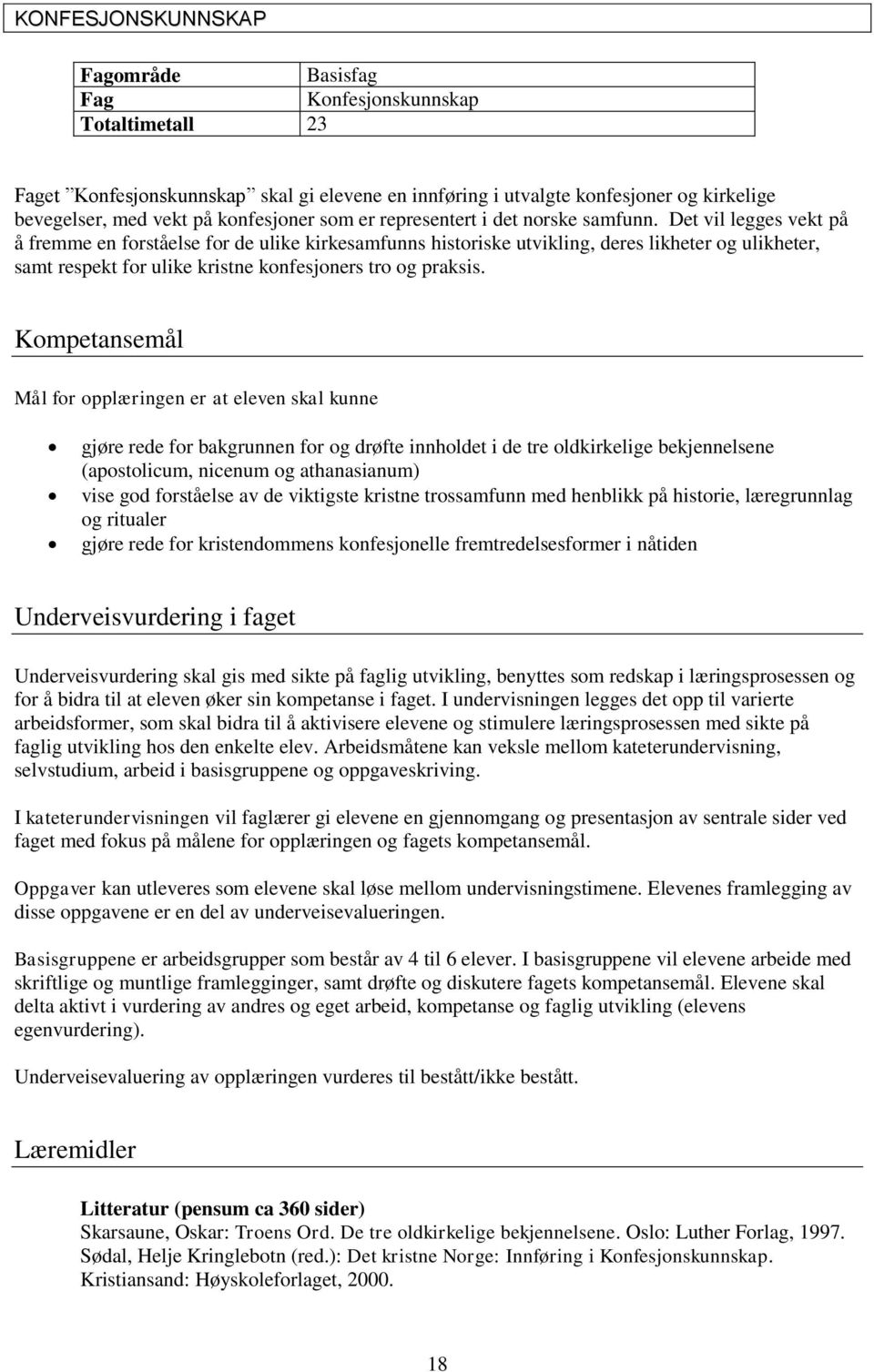 Det vil legges vekt på å fremme en forståelse for de ulike kirkesamfunns historiske utvikling, deres likheter og ulikheter, samt respekt for ulike kristne konfesjoners tro og praksis.