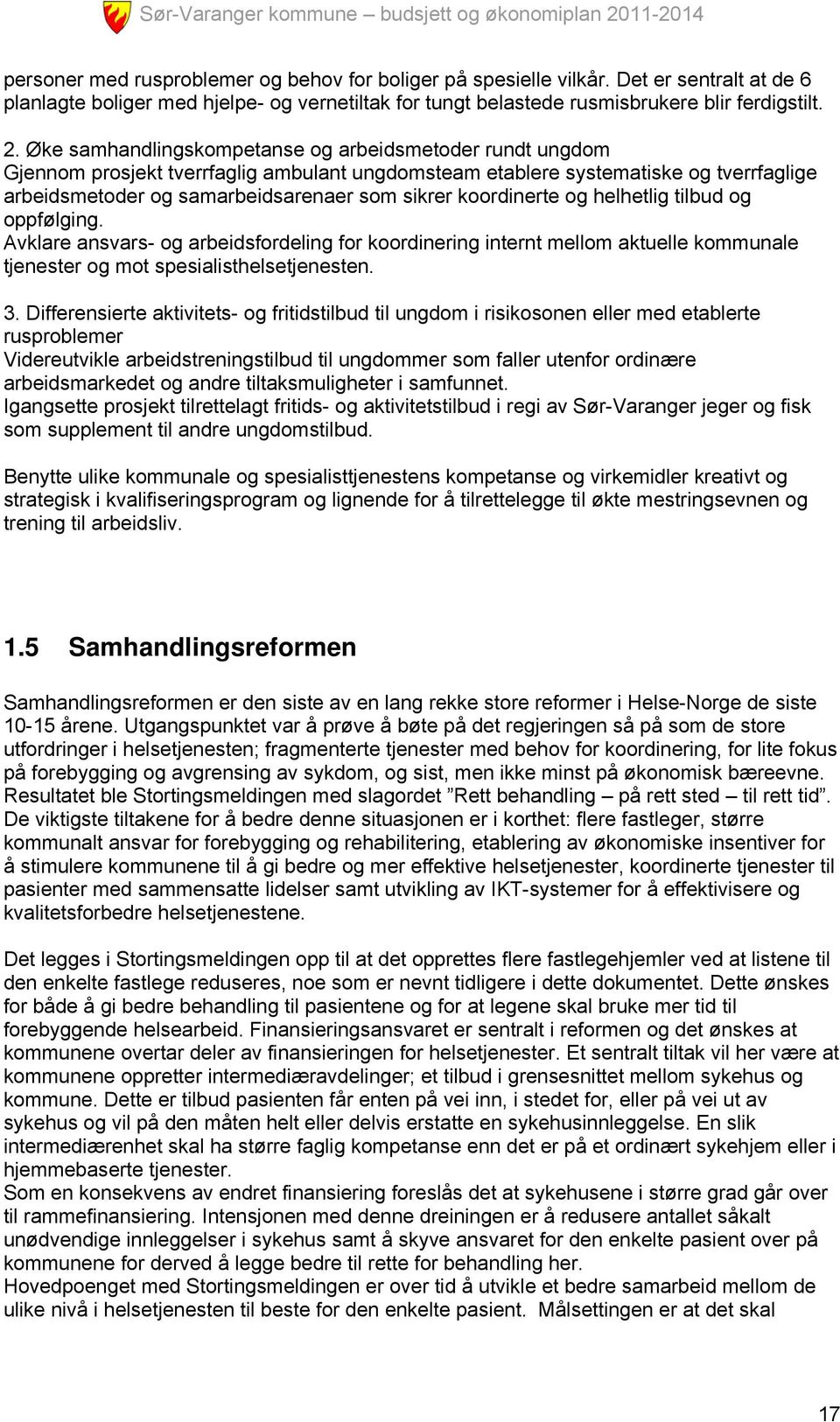 koordinerte og helhetlig tilbud og oppfølging. Avklare ansvars- og arbeidsfordeling for koordinering internt mellom aktuelle kommunale tjenester og mot spesialisthelsetjenesten. 3.