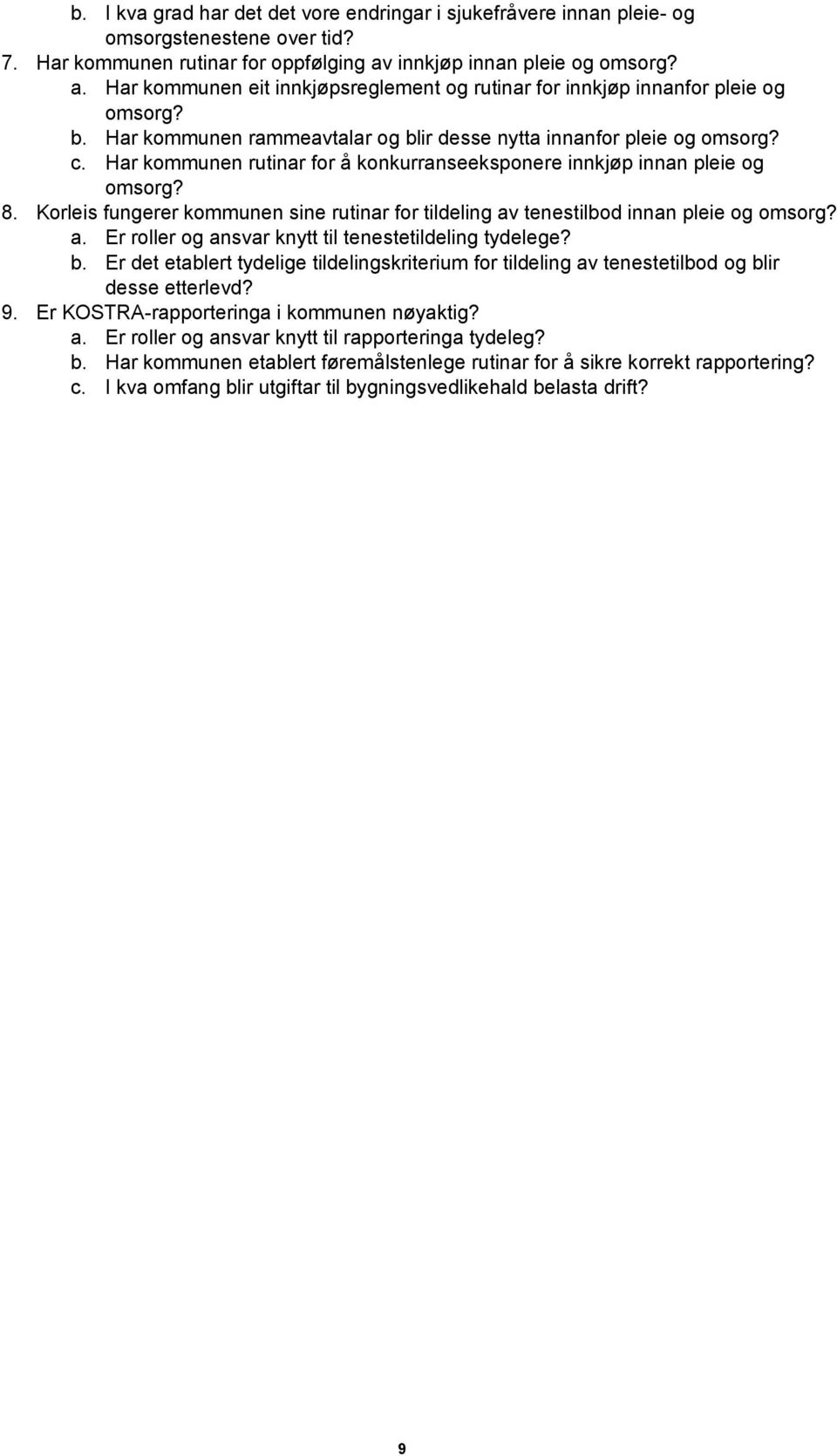 Har kommunen rutinar for å konkurranseeksponere innkjøp innan pleie og omsorg? 8. Korleis fungerer kommunen sine rutinar for tildeling av tenestilbod innan pleie og omsorg? a. Er roller og ansvar knytt til tenestetildeling tydelege?