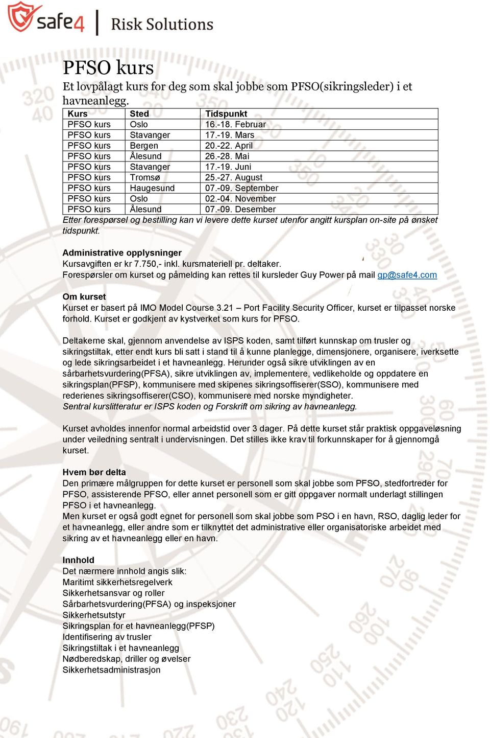 -09. Desember Etter forespørsel og bestilling kan vi levere dette kurset utenfor angitt kursplan on-site på ønsket tidspunkt. Administrative opplysninger Kursavgiften er kr 7.750,- inkl.