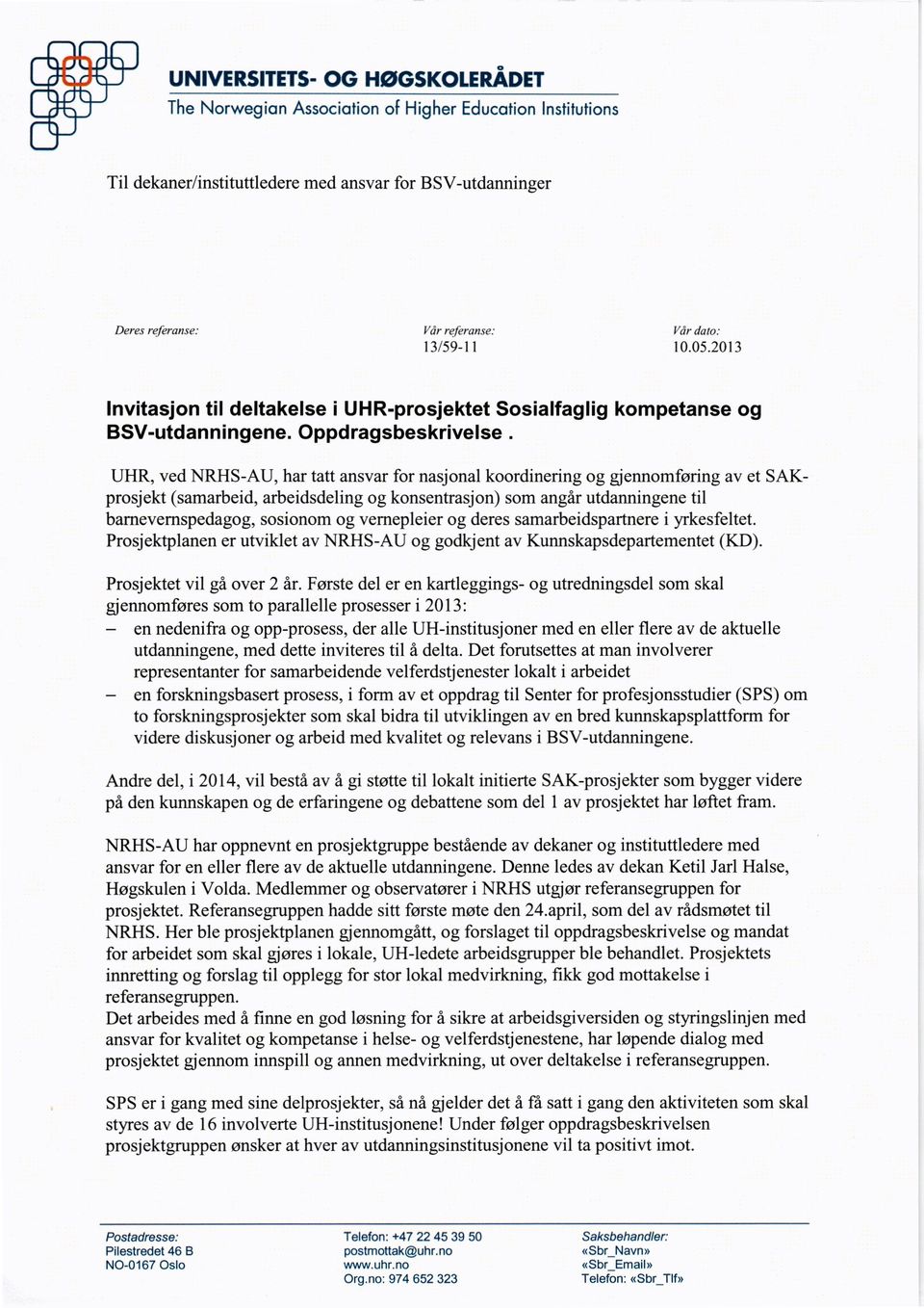 UHR, ved NRHS-AU, har tatt ansvar for nasjonal koordinering og gjennomføring av et SAKprosjekt (samarbeid, arbeidsdeling og konsentrasjon) som angår utdanningene til barnevernspedagog, sosionom og