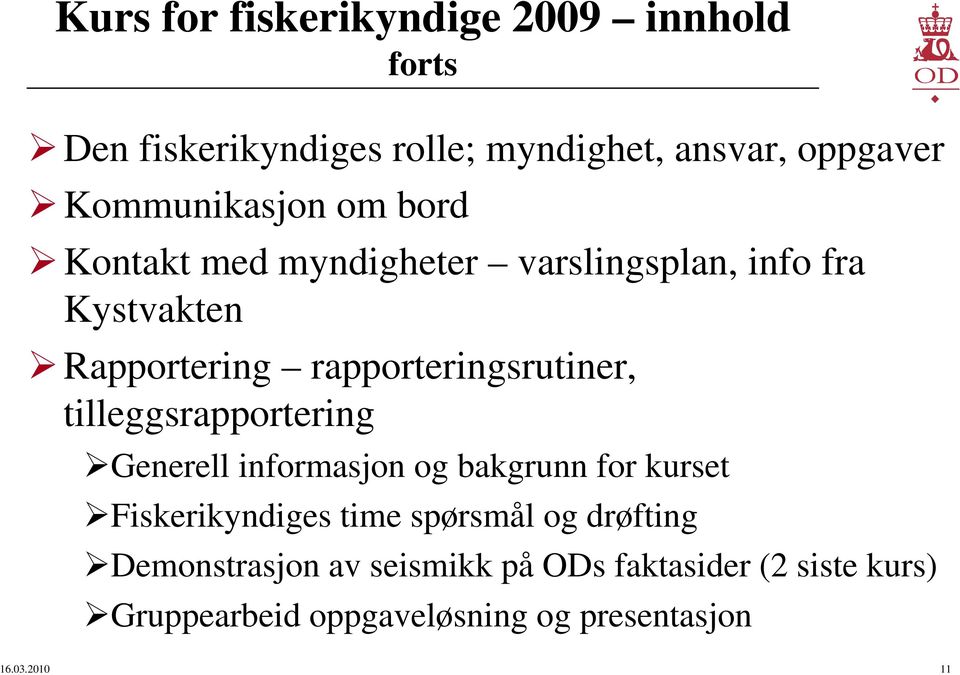 rapporteringsrutiner, tilleggsrapportering Generell informasjon og bakgrunn for kurset Fiskerikyndiges