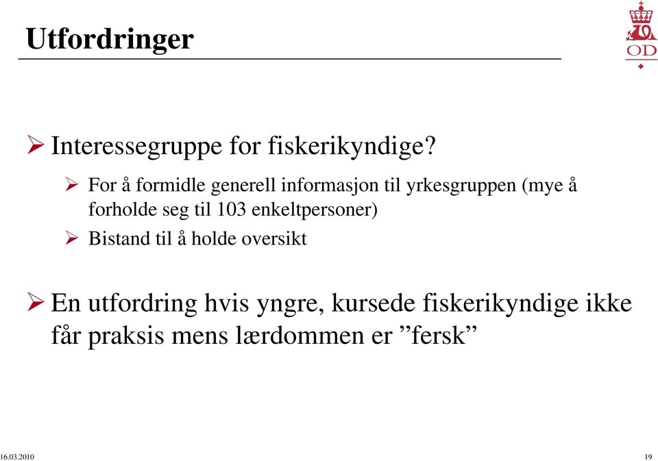 forholde seg til 103 enkeltpersoner) Bistand til å holde oversikt