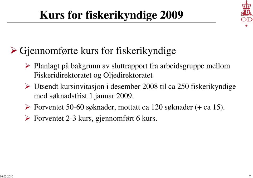 kursinvitasjon i desember 2008 til ca 250 fiskerikyndige med søknadsfrist 1.januar 2009.