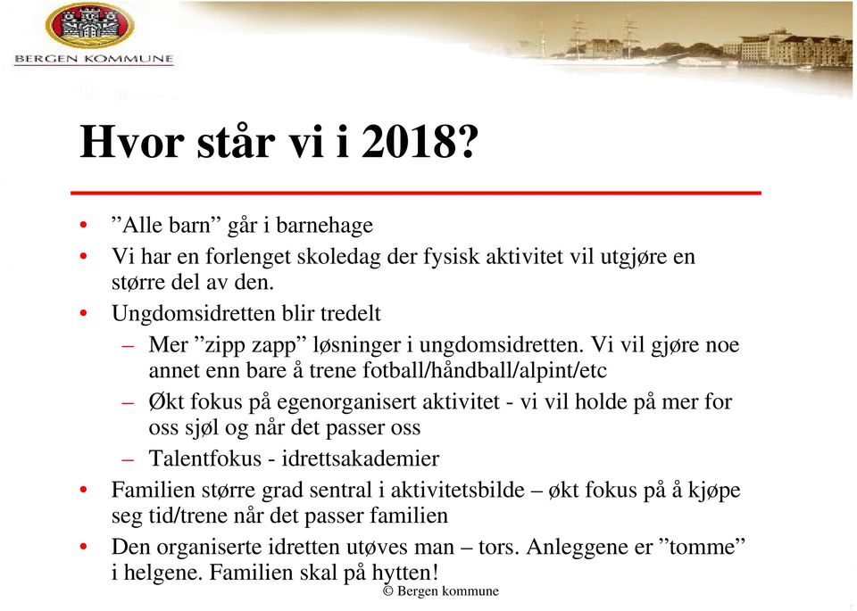 Vi vil gjøre noe annet enn bare å trene fotball/håndball/alpint/etc Økt fokus på egenorganisert aktivitet - vi vil holde på mer for oss sjøl og når