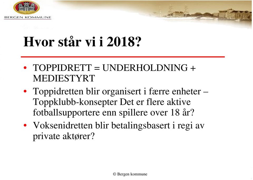 organisert i færre enheter Toppklubb-konsepter Det er flere