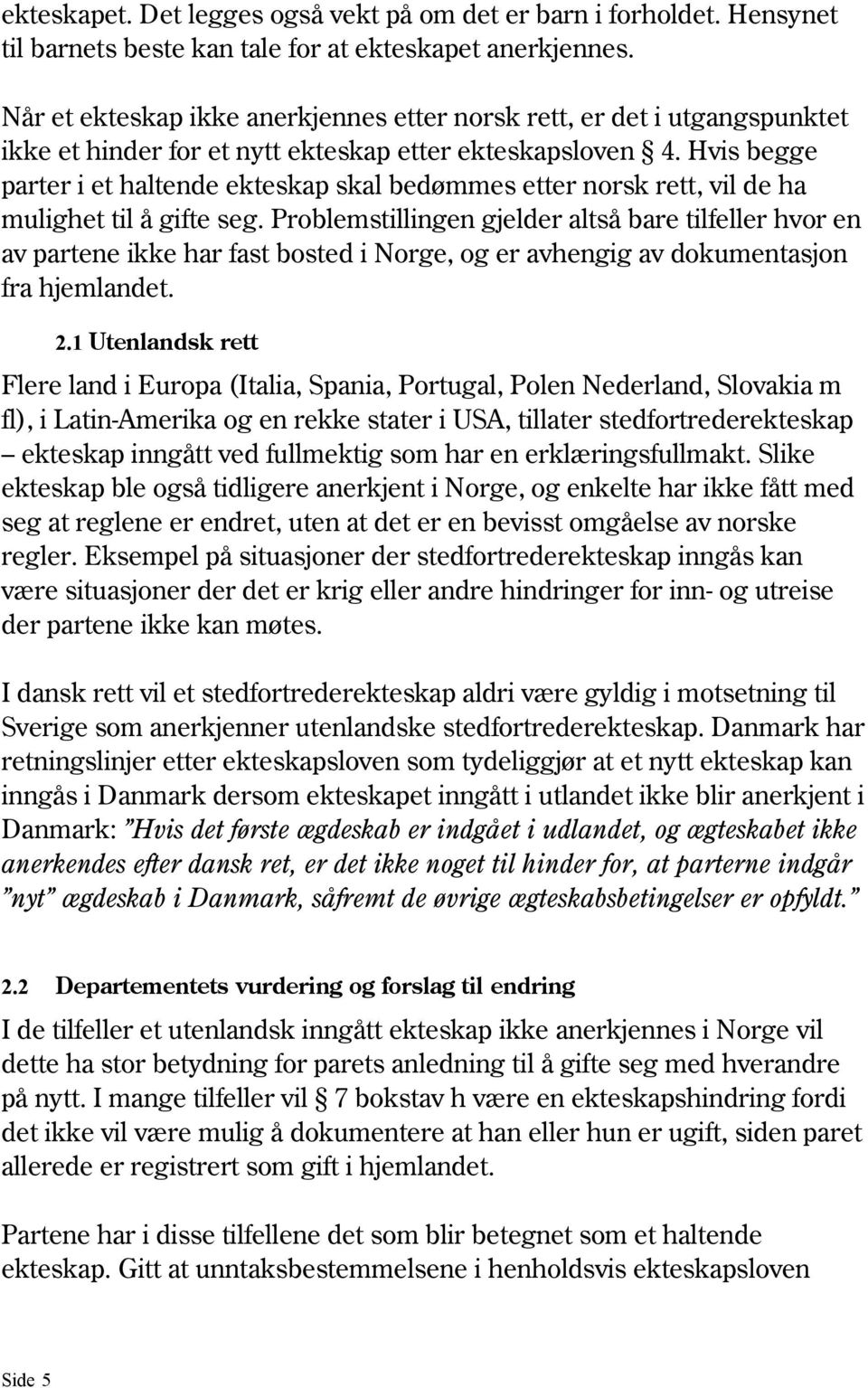 Hvis begge parter i et haltende ekteskap skal bedømmes etter norsk rett, vil de ha mulighet til å gifte seg.