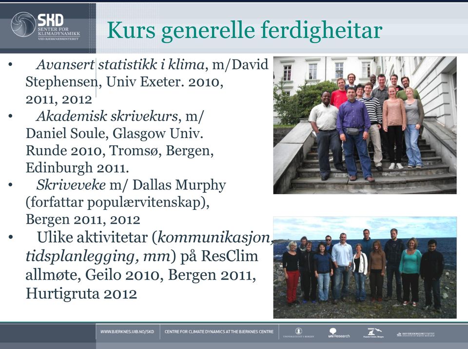 Runde 2010, Tromsø, Bergen, Edinburgh 2011.