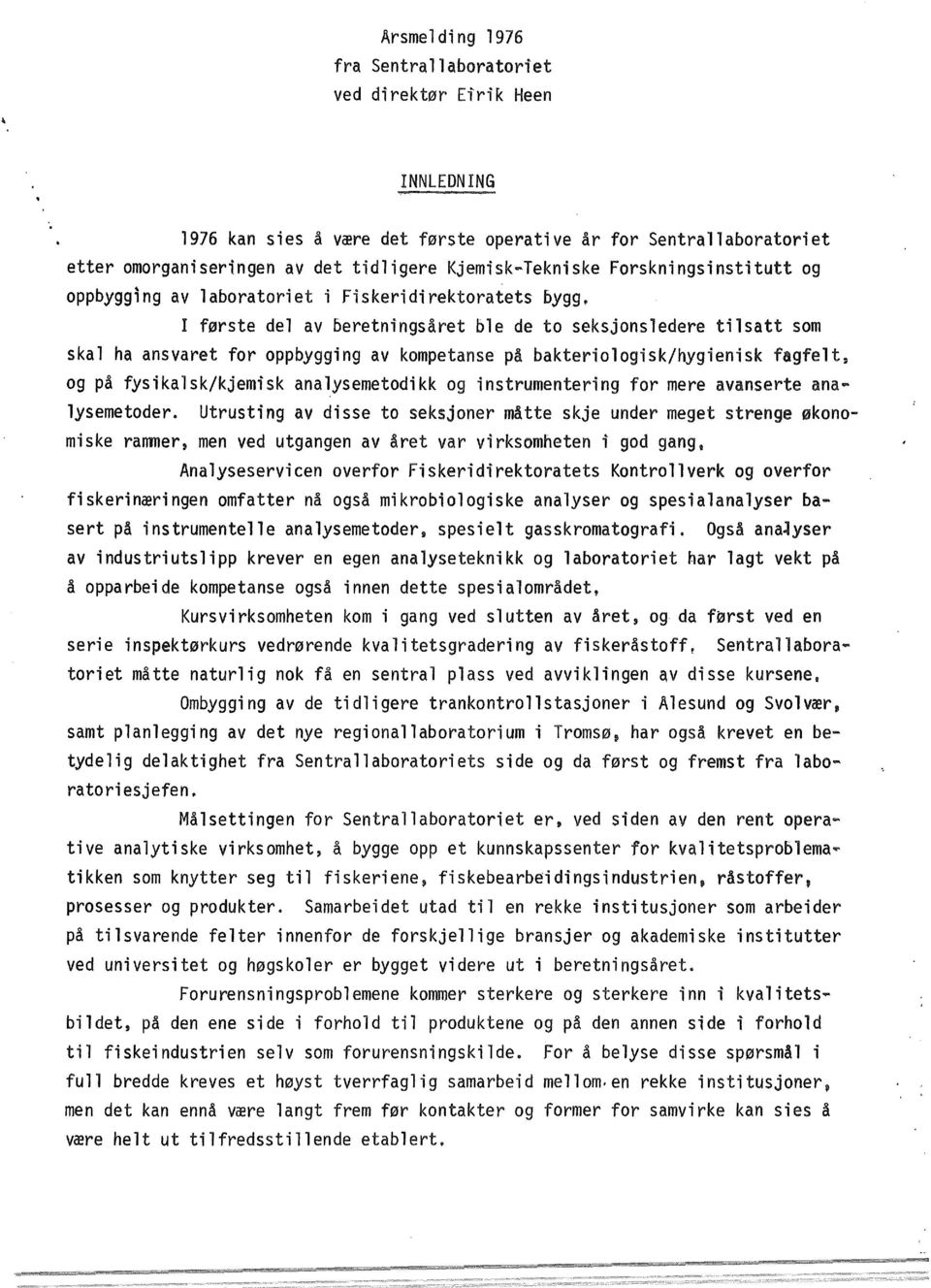 kompetanse på bakteriologisk/hygienisk fagfelt, og på fysikalsk/kjemisk analysemetodikk og instrumentering for mere avanserte analysemetoder.