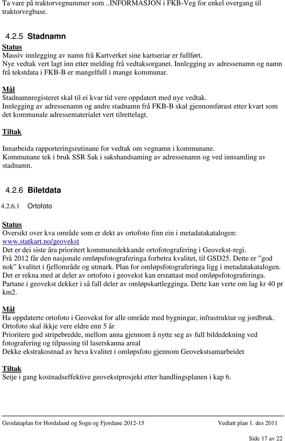 Stadnamnregisteret skal til ei kvar tid vere oppdatert med nye vedtak.