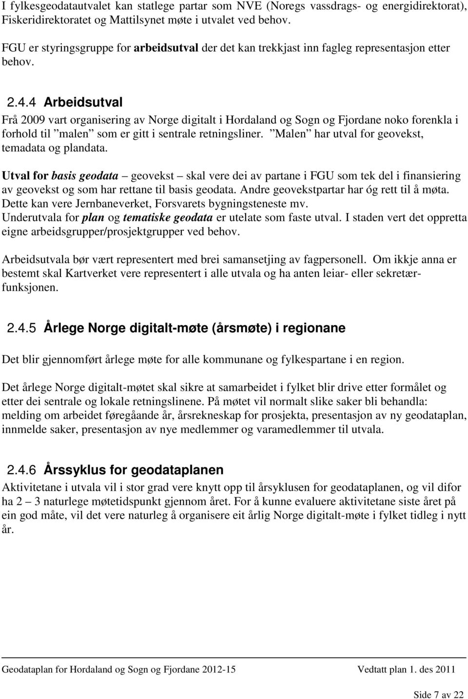 4 Arbeidsutval Frå 2009 vart organisering av Norge digitalt i Hordaland og Sogn og Fjordane noko forenkla i forhold til malen som er gitt i sentrale retningsliner.