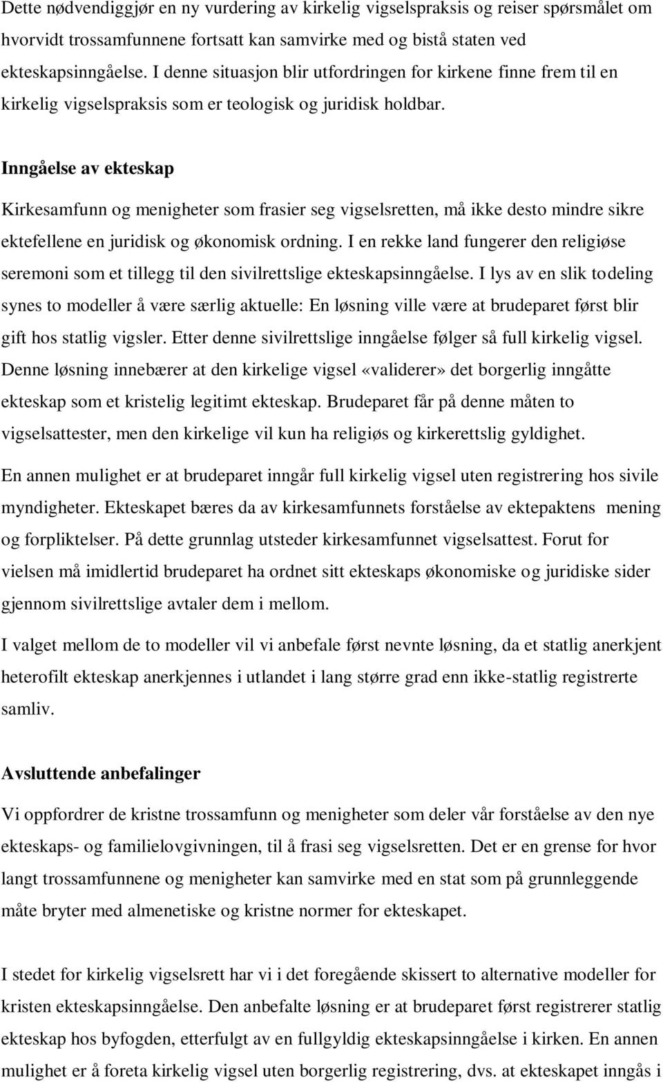 Inngåelse av ekteskap Kirkesamfunn og menigheter som frasier seg vigselsretten, må ikke desto mindre sikre ektefellene en juridisk og økonomisk ordning.