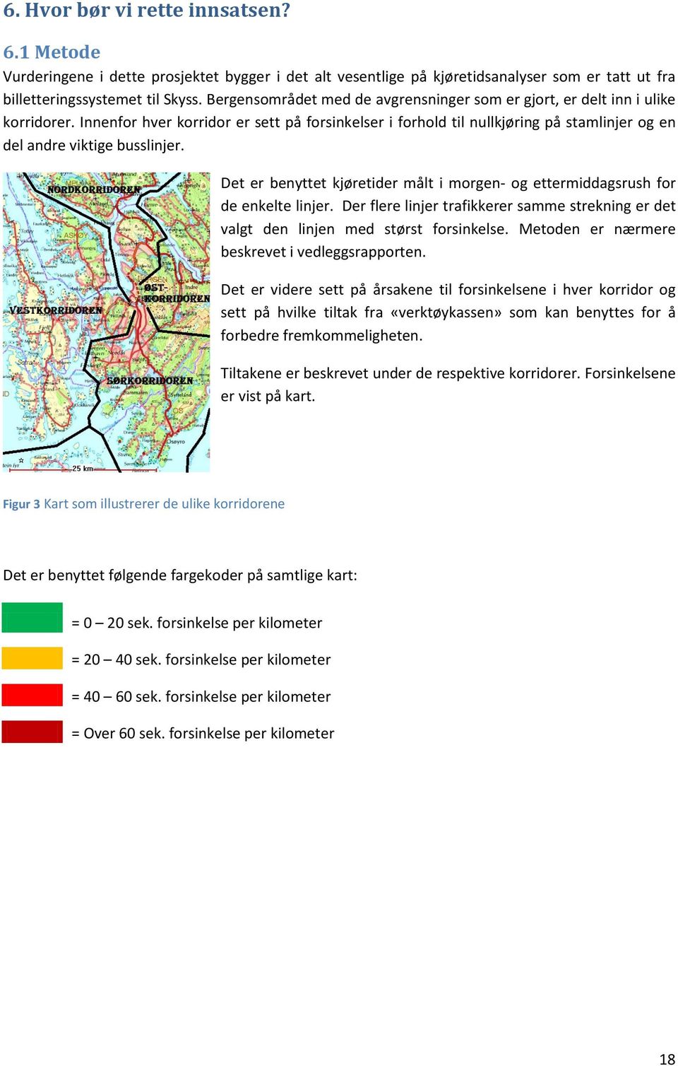 Innenfor hver korridor er sett på forsinkelser i forhold til nullkjøring på stamlinjer og en del andre viktige busslinjer.