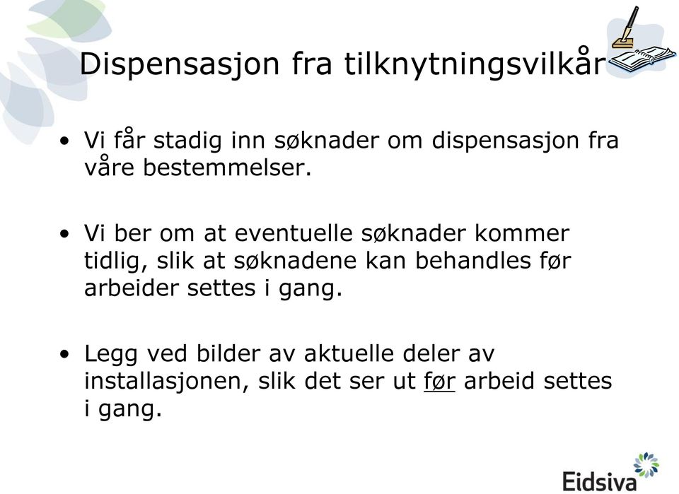 Vi ber om at eventuelle søknader kommer tidlig, slik at søknadene kan