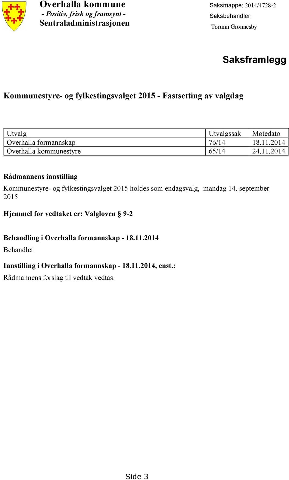 2014 Overhalla kommunestyre 65/14 24.11.2014 Rådmannens innstilling Kommunestyre- og fylkestingsvalget 2015 holdes som endagsvalg, mandag 14.