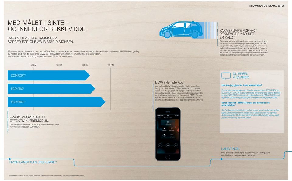 På denne siden finner du mer informasjon om de tekniske innovasjonene i BMW i som gir deg mulighet til å øke rekkevidden. 7"3.&16.