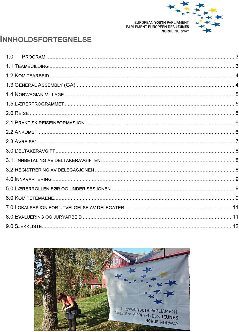 .. 8 3.1. INNBETALING AV DELTAKERAVGIFTEN... 8 3.2 REGISTRERING AV DELEGASJONEN... 8 4.0 INNKVARTERING... 9 5.