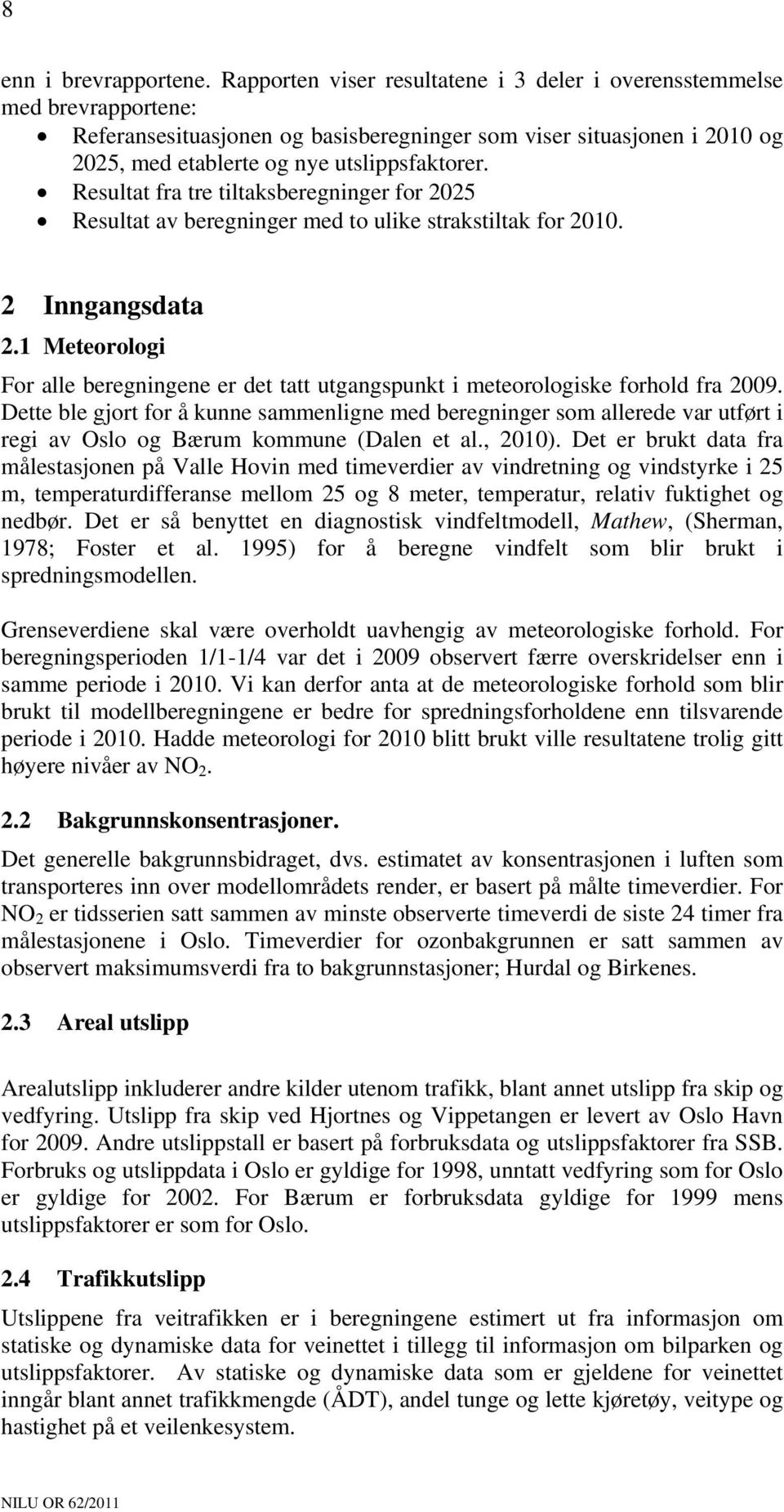 Resultat fra tre tiltaksberegninger for 2025 Resultat av beregninger med to ulike strakstiltak for 2010. 2 Inngangsdata 2.