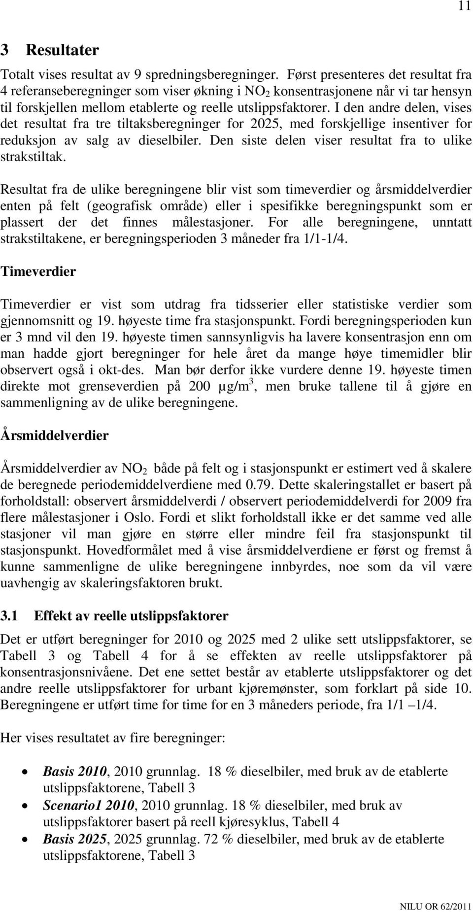 I den andre delen, vises det resultat fra tre tiltaksberegninger for 2025, med forskjellige insentiver for reduksjon av salg av dieselbiler. Den siste delen viser resultat fra to ulike strakstiltak.