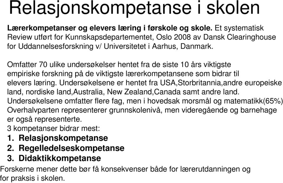 Omfatter 70 ulike undersøkelser hentet fra de siste 10 års viktigste empiriske forskning på de viktigste lærerkompetansene som bidrar til elevers læring.