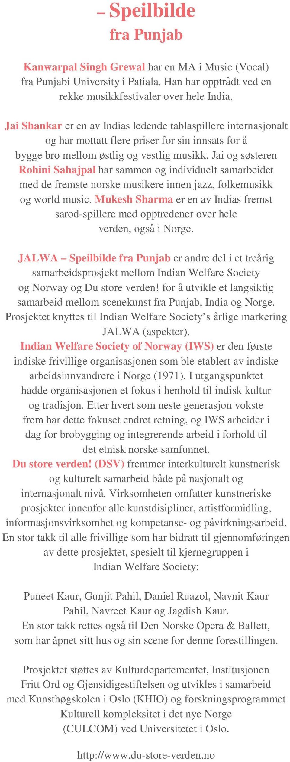 Jai og søsteren Rohini Sahajpal har sammen og individuelt samarbeidet med de fremste norske musikere innen jazz, folkemusikk og world music.