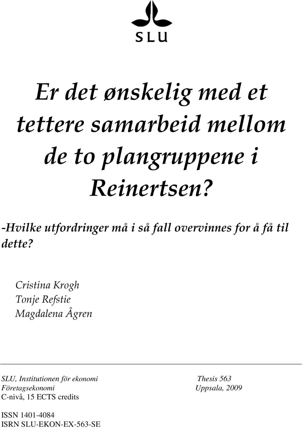 Cristina Krogh Tonje Refstie Magdalena Ågren SLU, Institutionen för ekonomi Thesis