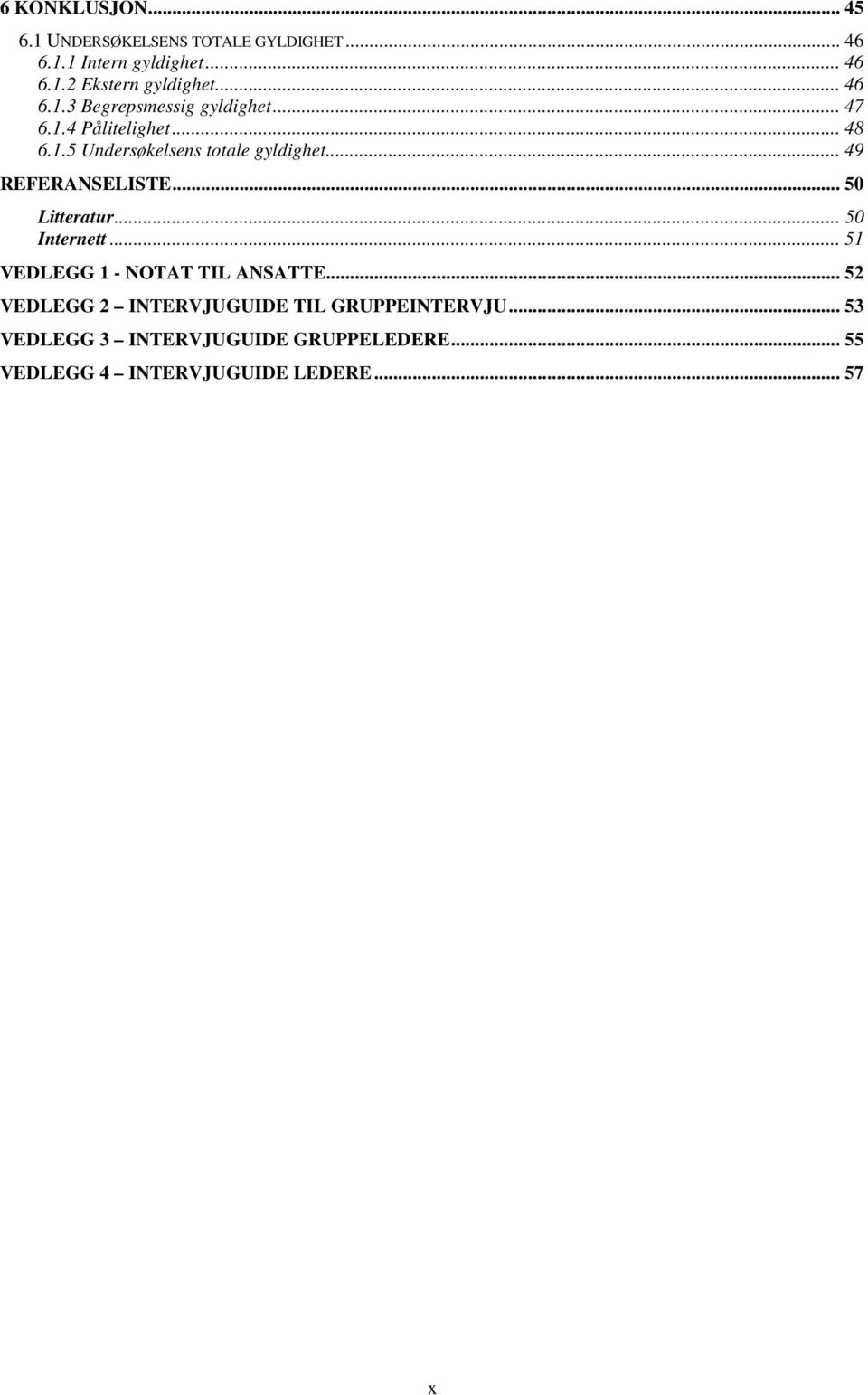 .. 49 REFERANSELISTE... 50 Litteratur... 50 Internett... 51 VEDLEGG 1 - NOTAT TIL ANSATTE.