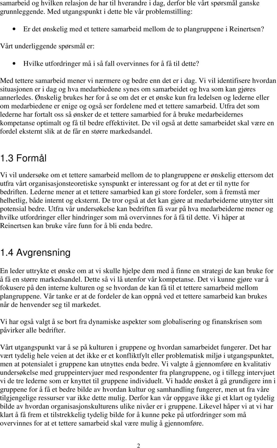 Vårt underliggende spørsmål er: Hvilke utfordringer må i så fall overvinnes for å få til dette? Med tettere samarbeid mener vi nærmere og bedre enn det er i dag.