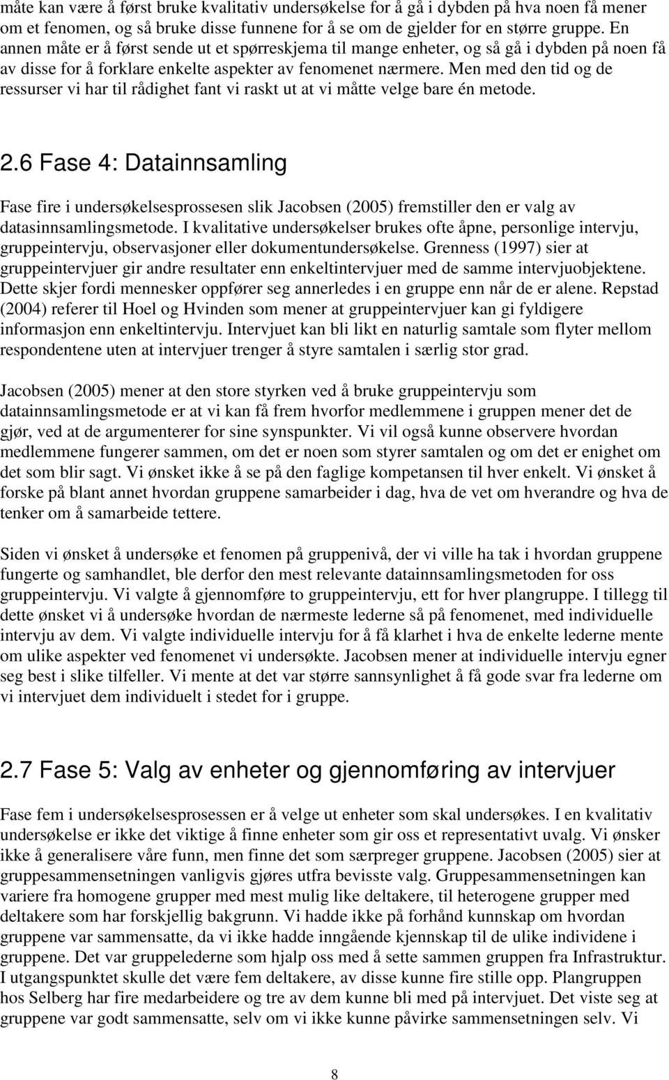 Men med den tid og de ressurser vi har til rådighet fant vi raskt ut at vi måtte velge bare én metode. 2.