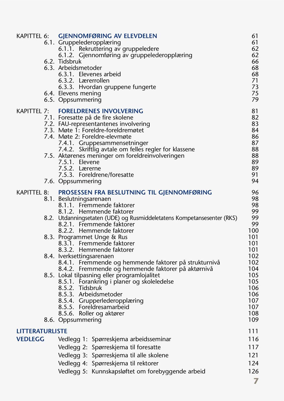 2. FAU-representantenes involvering 83 7.3. Møte 1: Foreldre-foreldremøtet 84 7.4. Møte 2: Foreldre-elevmøte 86 7.4.1. Gruppesammensetninger 87 7.4.2. Skriftlig avtale om felles regler for klassene 88 7.