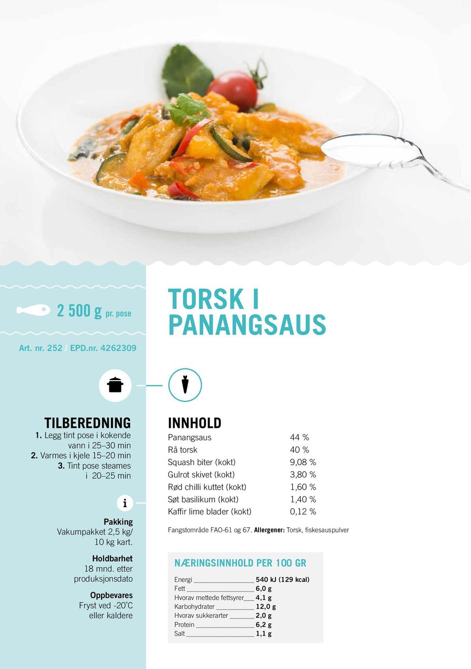 Panangsaus 44 % Rå torsk 40 % Squash bter (kokt) 9,08 % Gulrot skvet (kokt) 3,80 % Rød chll kuttet (kokt) 1,60 % Søt baslkum