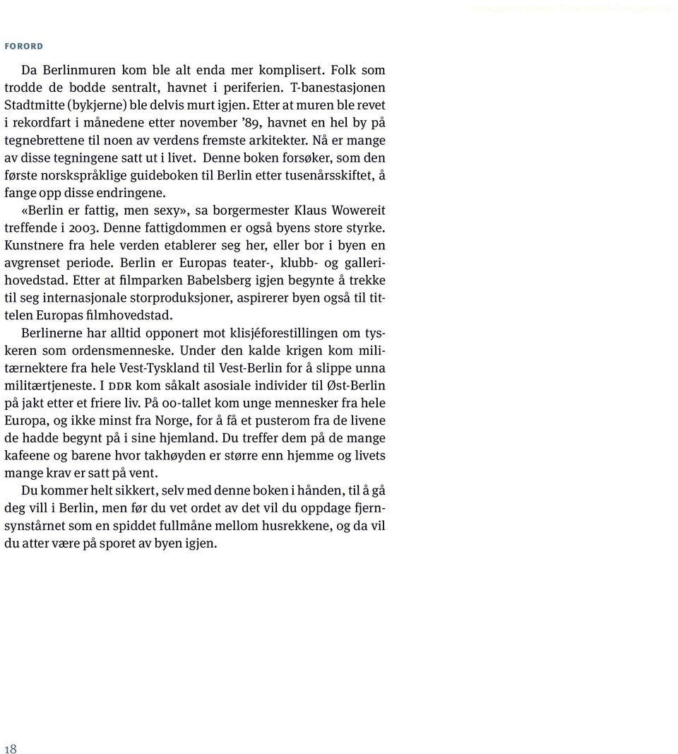 Etter at muren ble revet i rekordfart i månedene etter november 89, havnet en hel by på tegnebrettene til noen av verdens fremste arkitekter. Nå er mange av disse tegningene satt ut i livet.