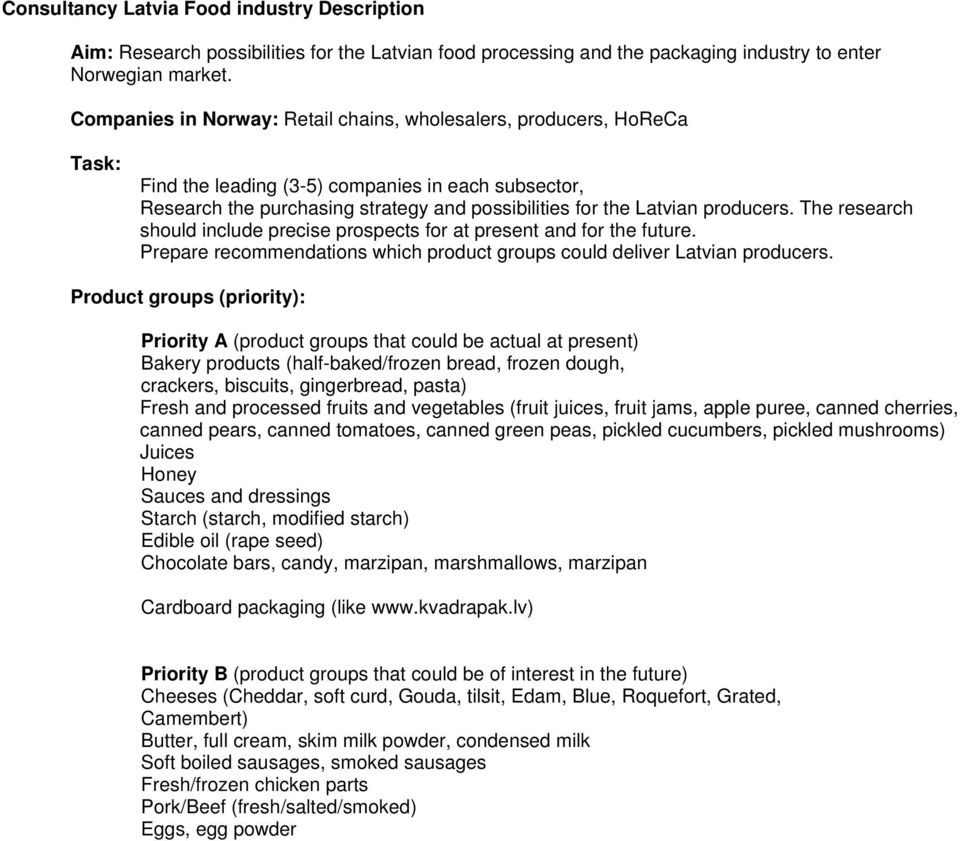 producers. The research should include precise prospects for at present and for the future. Prepare recommendations which product groups could deliver Latvian producers.