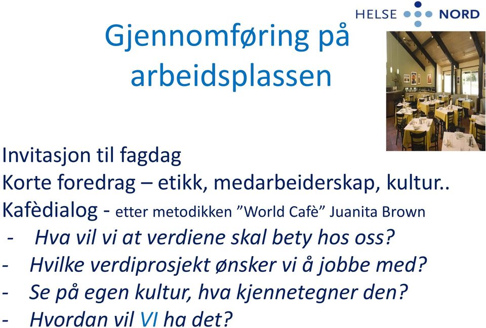 . Kafèdialog - etter metodikken World Cafè Juanita Brown - Hva vil vi at