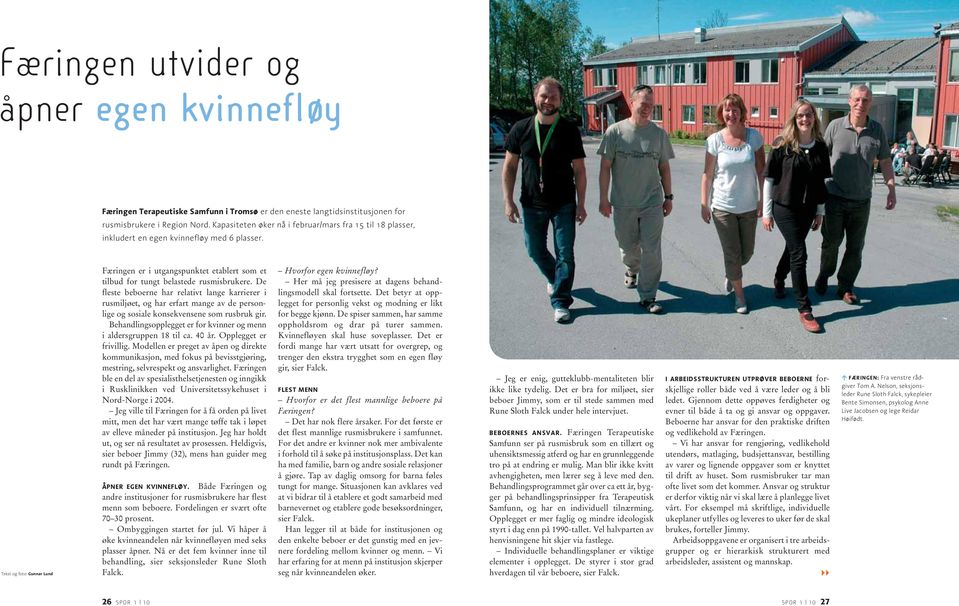 Tekst og foto: Gunnar Lund Færingen er i utgangspunktet etablert som et tilbud for tungt belastede rusmisbrukere.