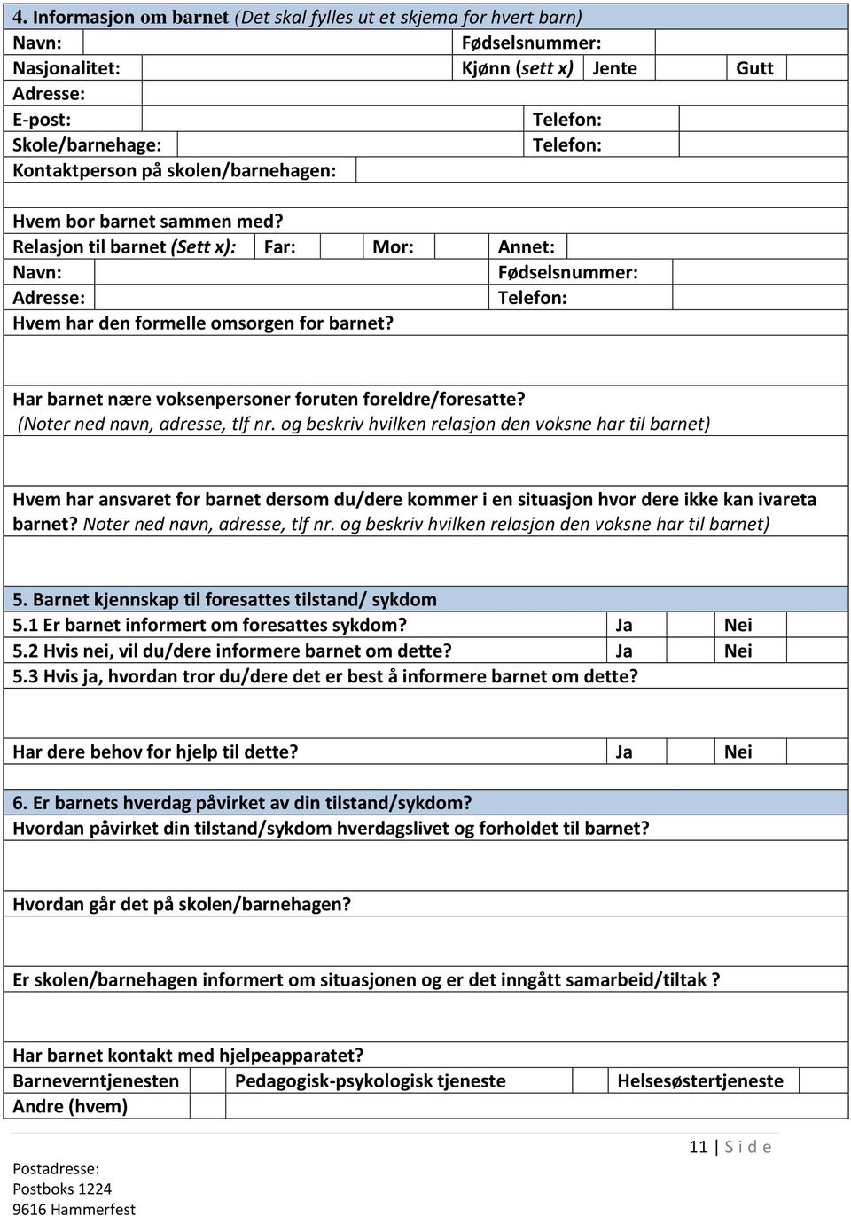 Har barnet nære voksenpersoner foruten foreldre/foresatte? (Noter ned navn, adresse, tlf nr.