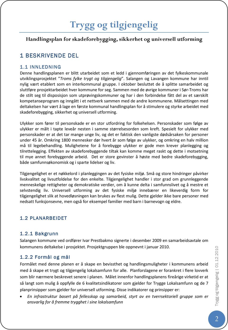 Salangen og Lavangen kommune har inntil nylig vært etablert som en interkommunal gruppe. I oktober besluttet de å splitte samarbeidet og sluttføre prosjektarbeidet hver kommune for seg.