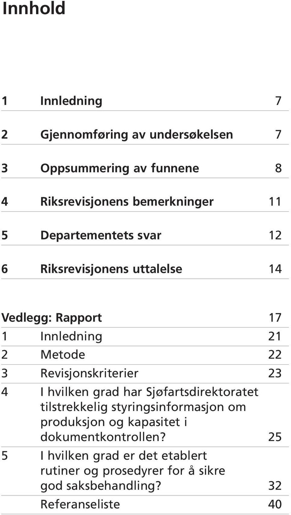 Revisjonskriterier 23 4 I hvilken grad har Sjøfartsdirektoratet tilstrekkelig styringsinformasjon om produksjon og