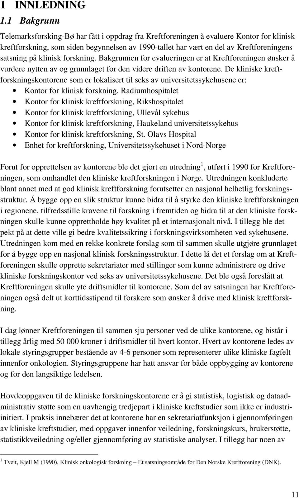 på klinisk forskning. Bakgrunnen for evalueringen er at Kreftforeningen ønsker å vurdere nytten av og grunnlaget for den videre driften av kontorene.