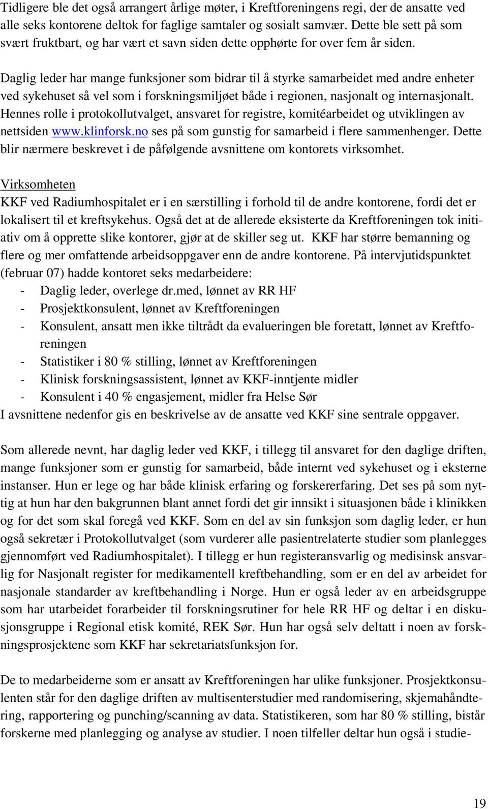 Daglig leder har mange funksjoner som bidrar til å styrke samarbeidet med andre enheter ved sykehuset så vel som i forskningsmiljøet både i regionen, nasjonalt og internasjonalt.