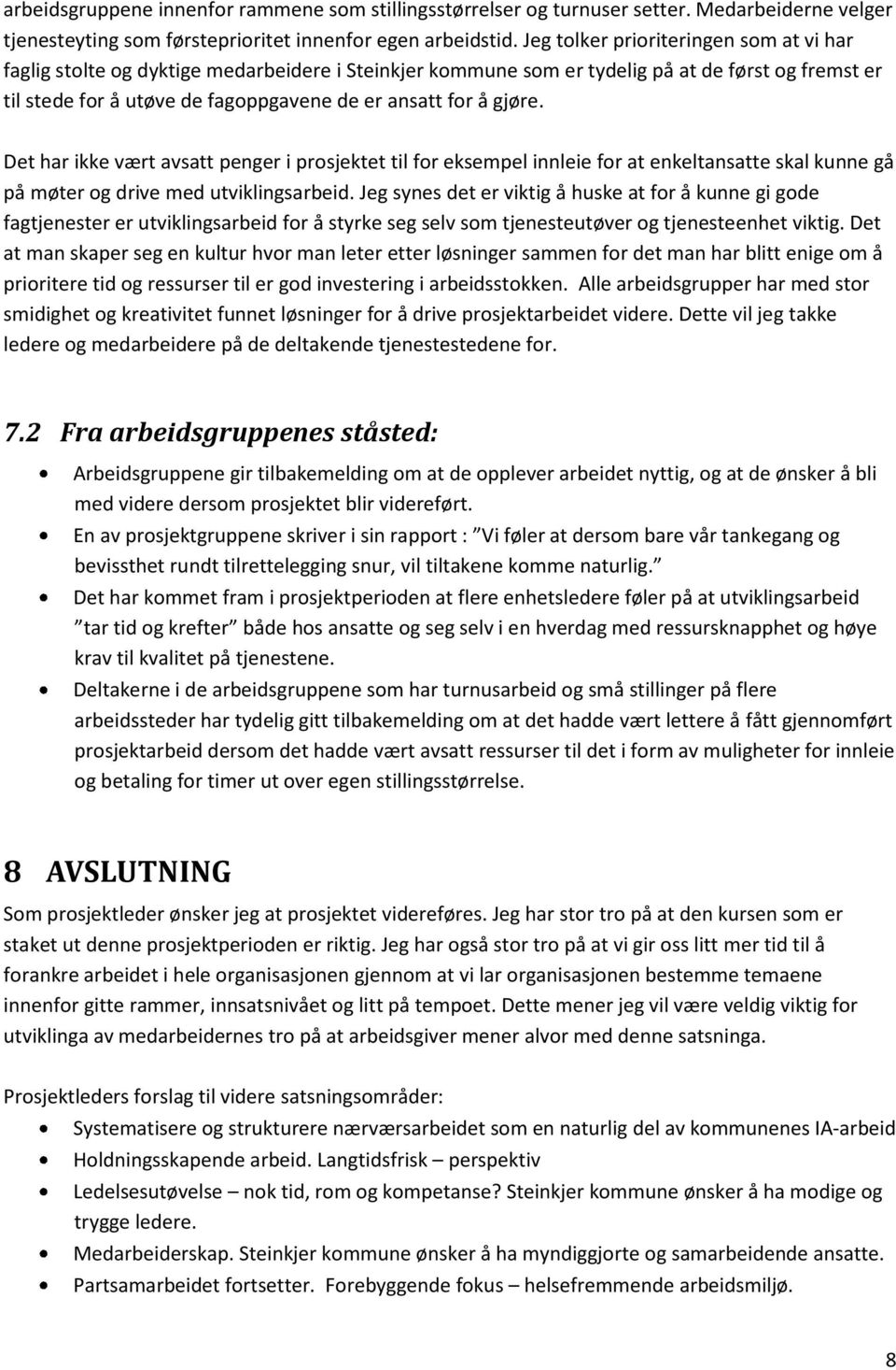 gjøre. Det har ikke vært avsatt penger i prosjektet til for eksempel innleie for at enkeltansatte skal kunne gå på møter og drive med utviklingsarbeid.