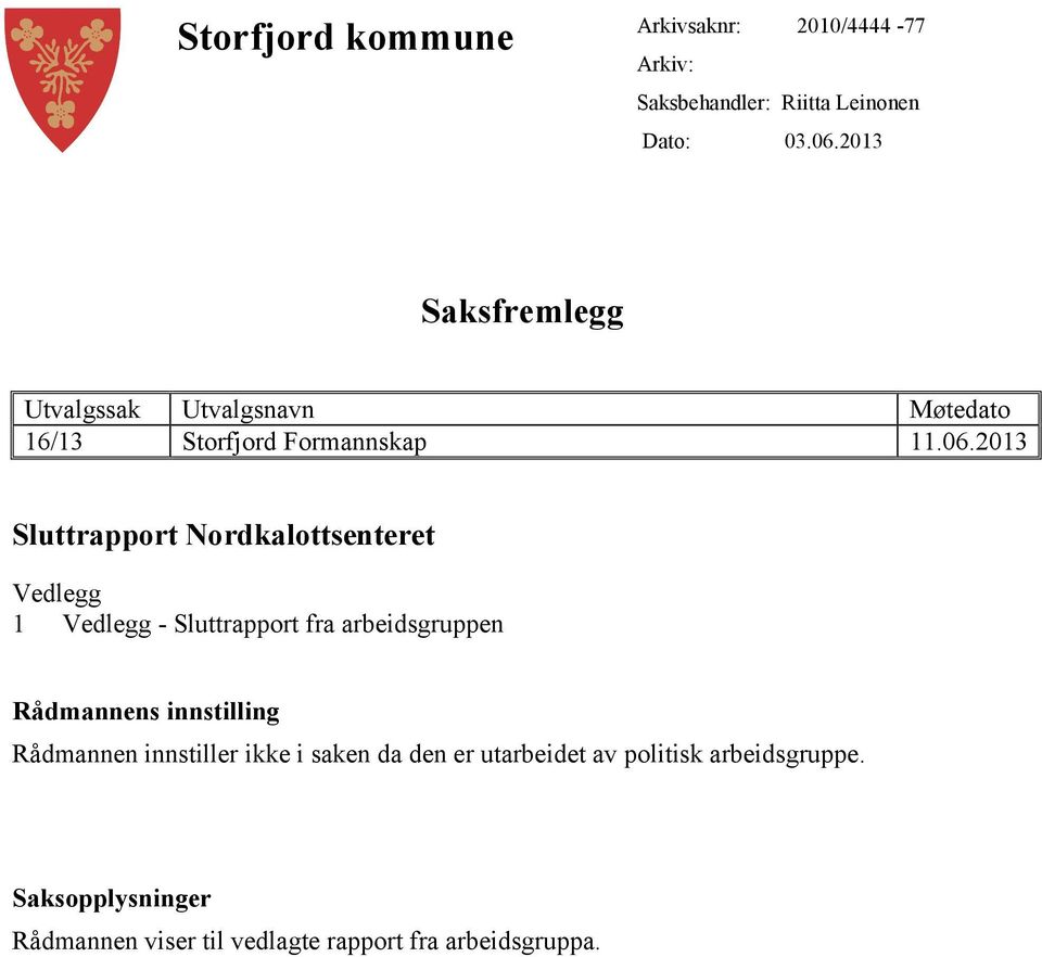 2013 Sluttrapport Nordkalottsenteret Vedlegg 1 Vedlegg - Sluttrapport fra arbeidsgruppen Rådmannens