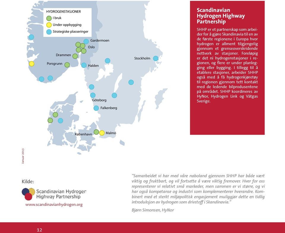 Foreløpig er det ni hydrogenstasjoner i regionen, og flere er under planlegging eller bygging.